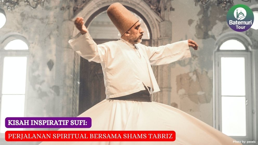 Kisah Inspiratif Sufi: Perjalanan Spiritual Bersama Shams Tabriz